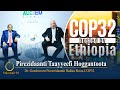 Pirezidaanti Taayyee fi Hoggantoota Garagaraa.....Dr. Geediwoon Pireezidaantii Bakka Bu'aa COP32