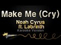 Noah Cyrus ft. Labrinth - Make Me (Cry) (Karaoke Version)