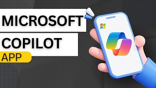 Microsoft COPILOT | Everything You Need To Know About The Mobile App