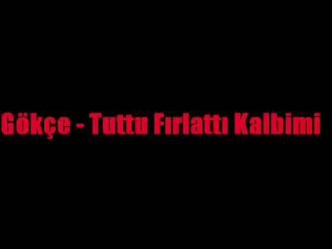 Gökçe - Tuttu Fırlattı Kalbimi