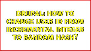 Drupal: How to change user id from incremental integer to random hash? (2 Solutions!!)