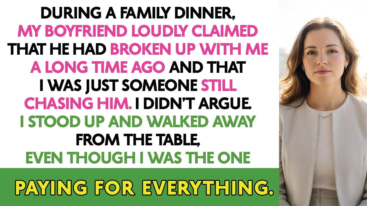 During A Family Dinner, My Boyfriend Loudly Claimed That He Had Broken Up With Me A Long Time Ago...