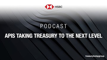 HSBC podcast: APIs taking treasury to the next level
