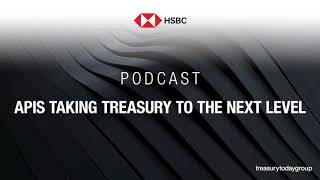 HSBC podcast: APIs taking treasury to the next level
