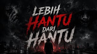 Lebih Hantu Dari Hantu