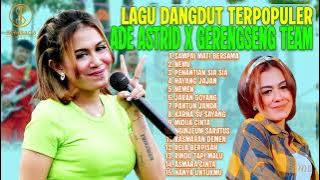 LAGU DANGDUT TERPOPULER ADE ASTRID X GERENGSENG TEAM - PENANTIAN SIA SIA, SAMPAI MATI BERSAMA