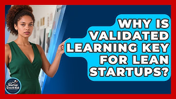 Why Is Validated Learning Key For Lean Startups? - The Startup Growth Hub