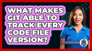 What Makes Git Able To Track Every Code File Version? - Next LVL Programming