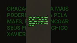 Oracao Poderosa Espirita, para Maes fazerem por seus Filhos! DE CHICO XAVIER.