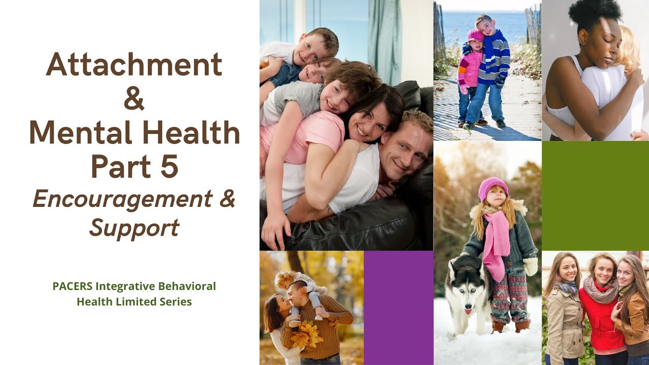 Mental Health and Attachment Part 5   Encouragement and Support