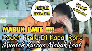 MABOK LAUT !!! Cadet Prala Di Kapal Ro Ro || Muntah Karena Mabok Laut ||