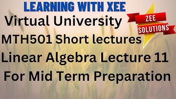 MTH501 Linear Algebra Short lectures of Lectures 11 Mid Term Preparation Virtual University