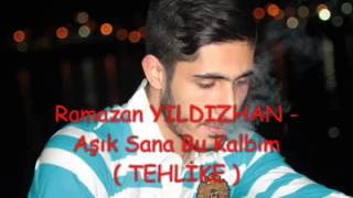 Ramazan Yildizhan - Aşık Sana Bu Kalbim (Tehli̇ke) Resimi
