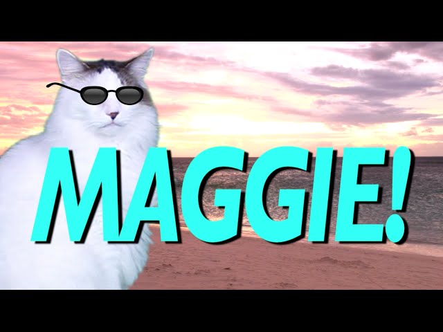 HAPPY BIRTHDAY MAGGIE! - EPIC CAT Happy Birthday Song