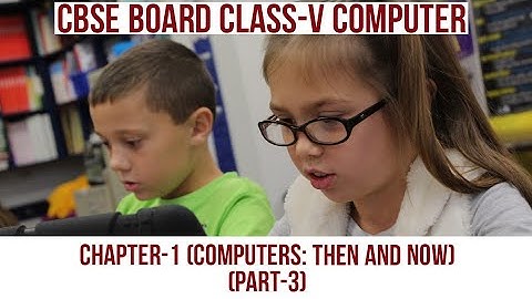 Class 5/V Computers: Then and Now Chapter 1 | Class 5/V Computer Chapter-1 | Part-3 | CBSE | NCERT