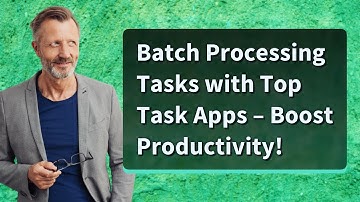 Batch Processing Tasks with Top Task Apps – Boost Productivity!