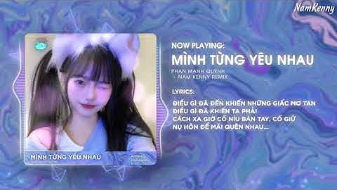 Mình Từng Yêu Nhau  - Phan Mạnh Quỳnh ( Nam Kenny Remix ) | Hot TikTok 2025 - Audio Lyrics Video