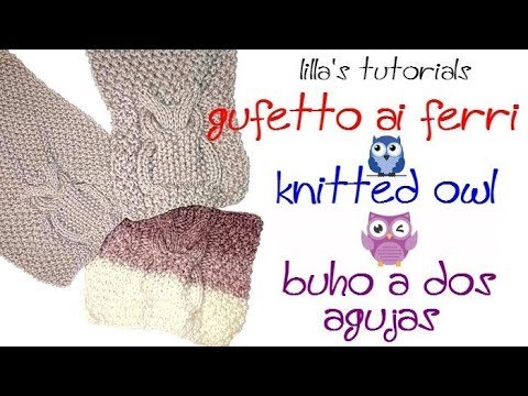 lilla's tutorials: gufetto ai ferri, buho a dos agujas, knitted owl, -  YouTube