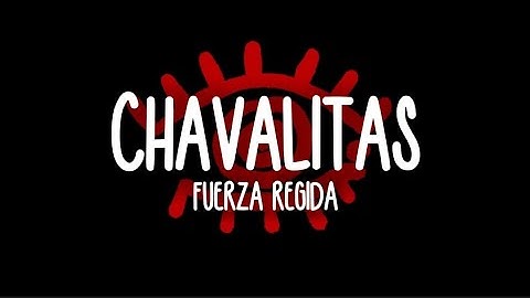 Fuerza Regida - CHAVALITAS