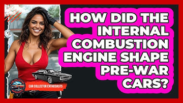 How Did The Internal Combustion Engine Shape Pre-war Cars? - Car Collector Enthusiasts
