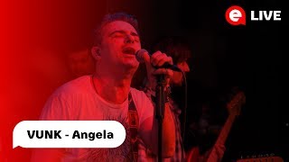 Video thumbnail of "Vunk - Angela| LIVE IN GARAJ"