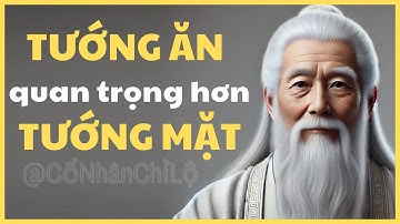 Cổ Nhân Chỉ Lộ| Tướng ăn quan trọng hơn Tướng Mặt - Từ cách ăn nhìn rõ BẢN CHẤT của một người