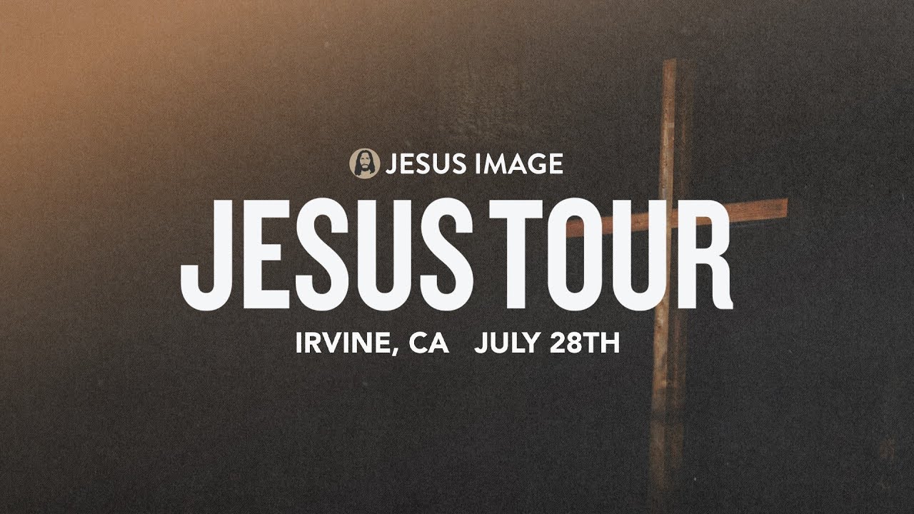 Jesus Tour   Irvine CA  July 28th 2023