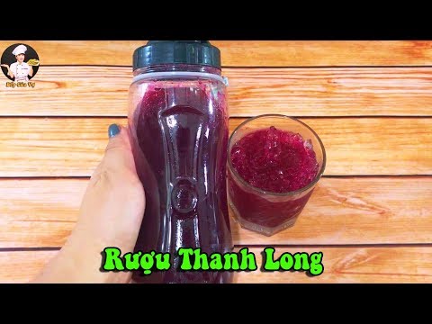 Video RƯỢU THANH LONG | Cách chế biến nước thanh long tuyệt... - youtube