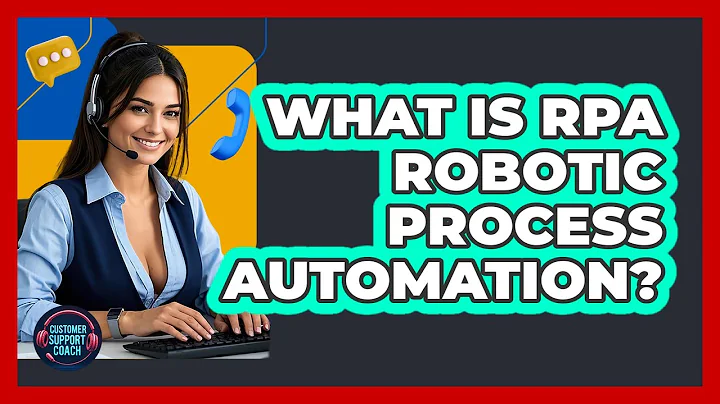 What Is RPA Robotic Process Automation? - Customer Support Coach