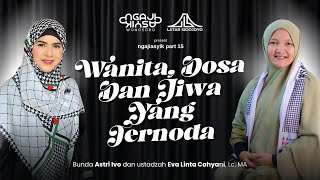 Wanita, Dosa dan Jiwa yang Ternoda || Bunda Astri Ivo dan Ustadzah Eva Linta Cahyani, Lc. MA