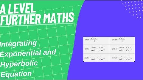 Integration Of An Exponential And Hyperbolic Equation- A Level Further Maths