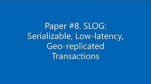 Paper #8.  SLOG: Serializable, Low-latency, Geo-replicated Transactions