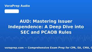 Details AUD: Mastering Issuer Independence: A Deep Dive into SEC and PCAOB Rules | VoraPrep Audio News