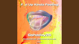 Fd Up Kinda Feeling - Gshadey26