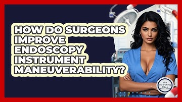 How Do Surgeons Improve Endoscopy Instrument Maneuverability? - The Operating Table