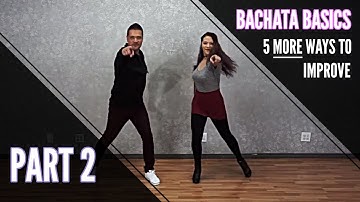 Bachata Basics (Part 2) - 5 More Ways to Improve Instantly in 2018! | How 2 Dance