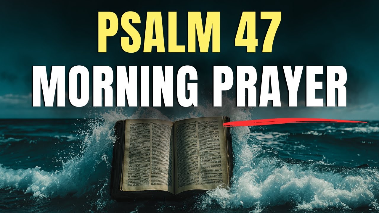 Psalm 47: Lord, Calm My Heart and Quiet My Fears , When Life Feels Loud | Psalm 47 Morning Prayer