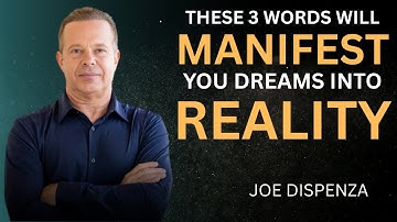These 3 Words Will Manifest Your Dreams into Reality! - Dr. Joe Dispenza