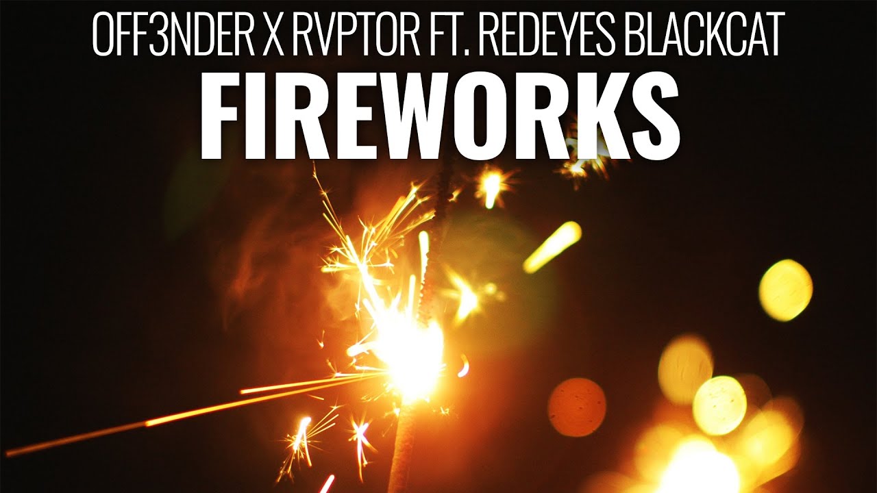 Watch OFF3NDER X RVPTOR Ft. Redeyes Blackcat - FIREWORKS on YouTube Watch OFF3NDER X RVPTOR Ft. Redeyes Blackcat - FIREWORKS on YouTube