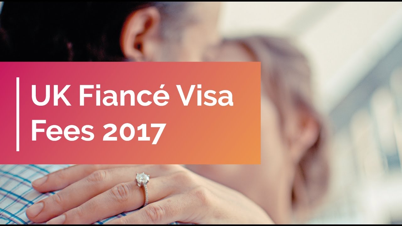 UK Fiancé Visa Fees 2017 Applying for a Fiancé Visa YouTube