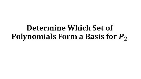 Determine Which Sets of Polynomials Form a Basis for P2 (Independence Test)