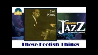 Earl Hines - These Foolish Things (HD) Officiel Seniors Jazz