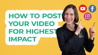 How to post your video for highest impact on YouTube, Facebook and Instagram