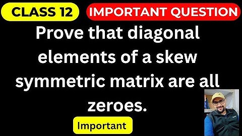 Prove that diagonal elements of a skew symmetric matrix are all zeroes #class12 #maths  #matrices 🔥