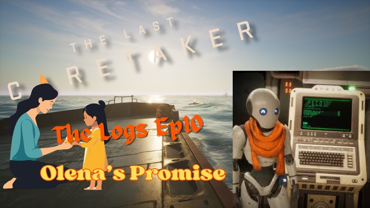 The Last Caretaker - Logs Ep10 - Olena’s Promise