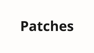How to pronounce Patches
