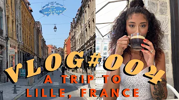 VLOG #004- A TRIP TO LILLE, FRANCE