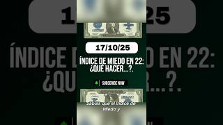 Índice de Miedo en 22: ¿Qué Hacer...? #PánicoExtremo #MiedoEnMercados #Oportunidad #Inversiones