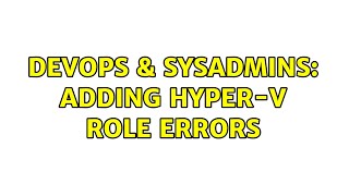 DevOps & SysAdmins: Adding Hyper-V Role Errors (3 Solutions!!) Net Worth