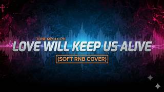 LOVE WILL KEEP US ALIVE - TUNE MIX PH (SOFT RNB COVER) screenshot 5